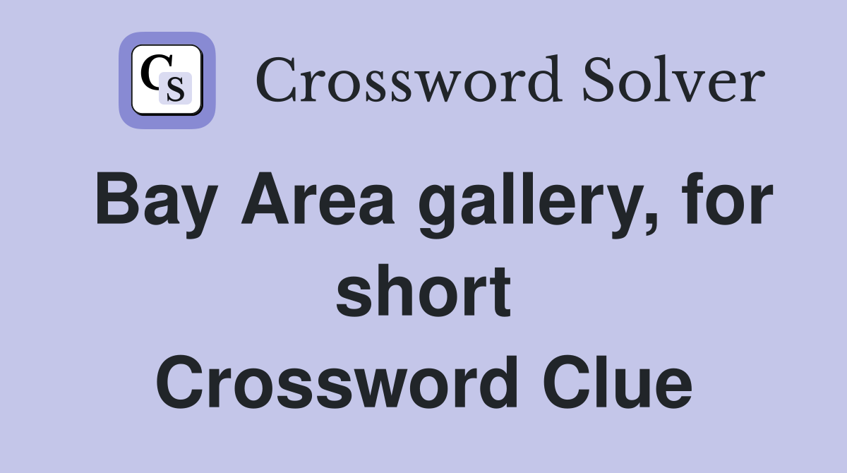 Bay Area gallery, for short Crossword Clue Answers Crossword Solver